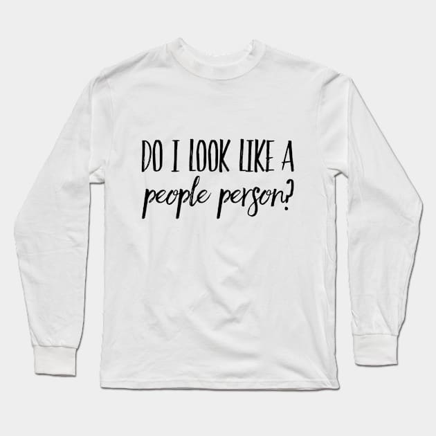 Do I Look Like A People Person? Long Sleeve T-Shirt by Welsh Jay